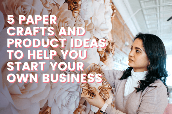 Download 5 Paper Crafts and Product Ideas to Help You Start Your Own Business - Paper crafts Collection